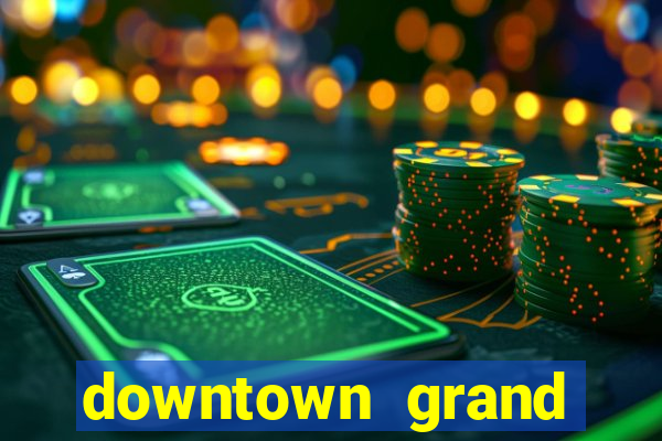 downtown grand hotel casino