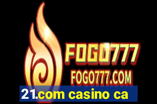 21.com casino ca