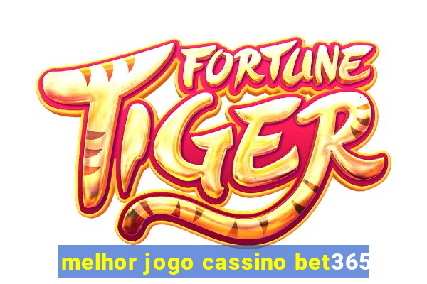 melhor jogo cassino bet365