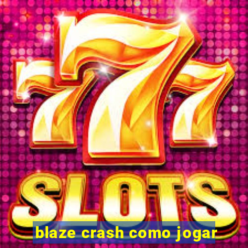 blaze crash como jogar