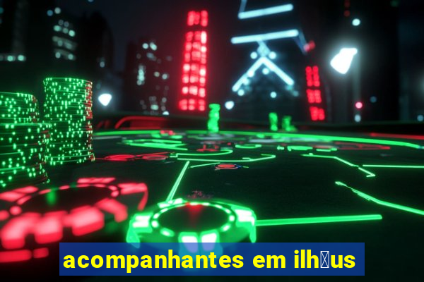 acompanhantes em ilh茅us