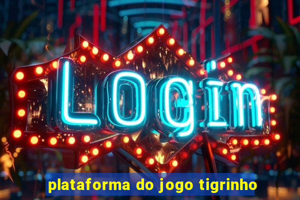 plataforma do jogo tigrinho