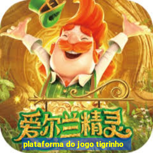 plataforma do jogo tigrinho