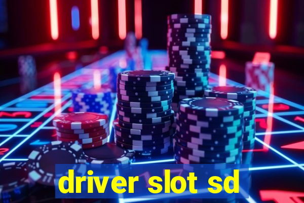 driver slot sd