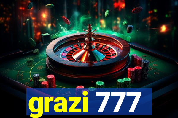 grazi 777