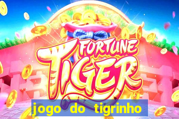 jogo do tigrinho 10 reais