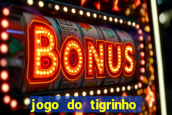 jogo do tigrinho 10 reais