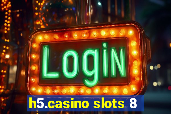 h5.casino slots 8