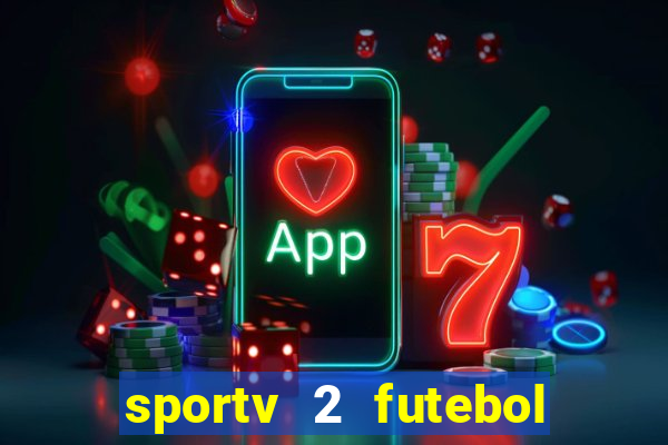 sportv 2 futebol play hd