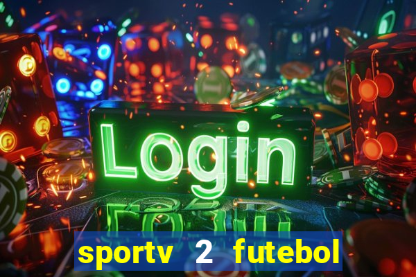 sportv 2 futebol play hd