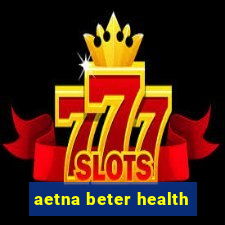 aetna beter health