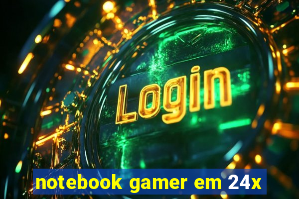 notebook gamer em 24x