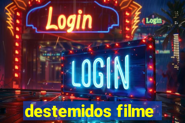 destemidos filme