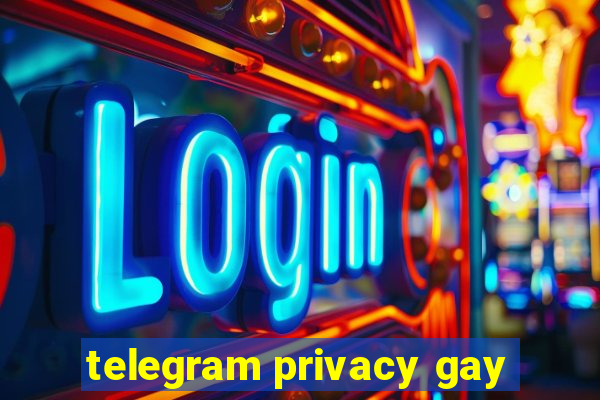 telegram privacy gay