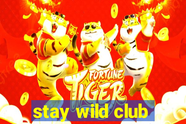 stay wild club