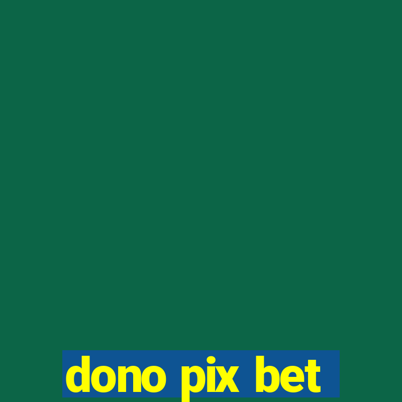 dono pix bet