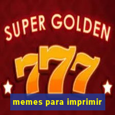 memes para imprimir