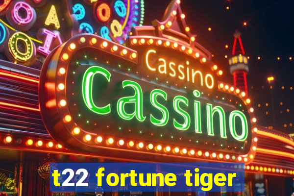 t22 fortune tiger