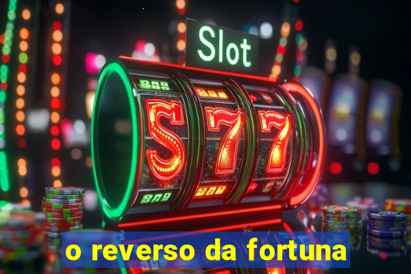 o reverso da fortuna