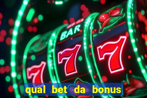 qual bet da bonus de cadastro