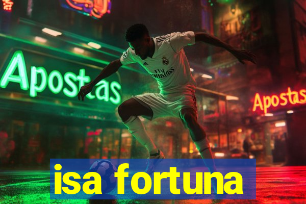 isa fortuna