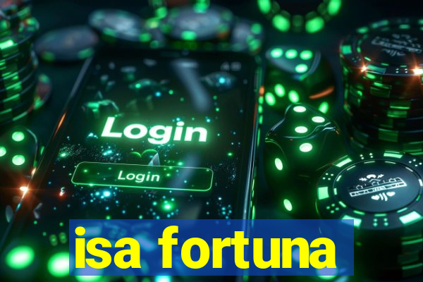 isa fortuna