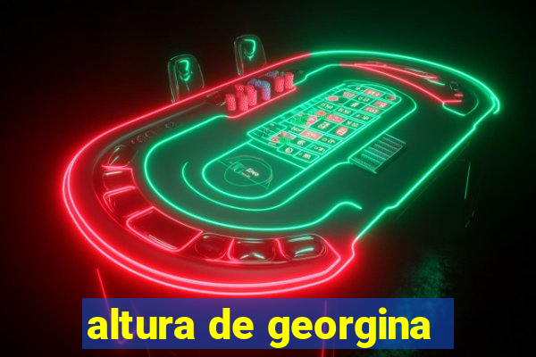 altura de georgina