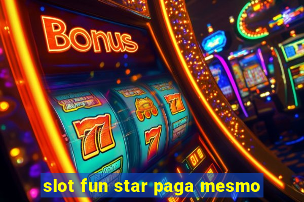 slot fun star paga mesmo