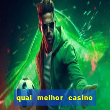 qual melhor casino para ganhar dinheiro