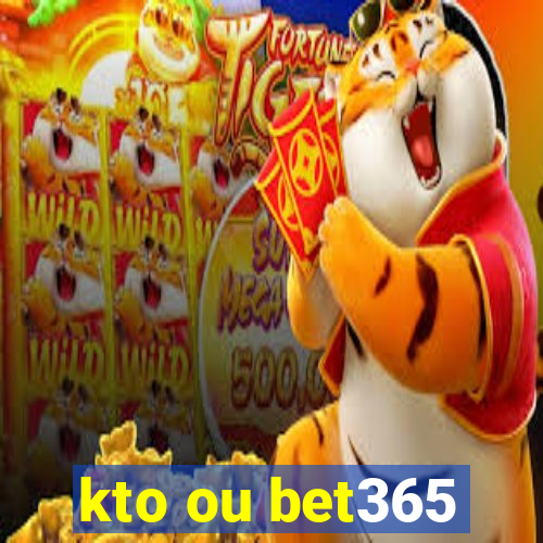 kto ou bet365