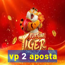 vp 2 aposta