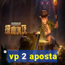 vp 2 aposta