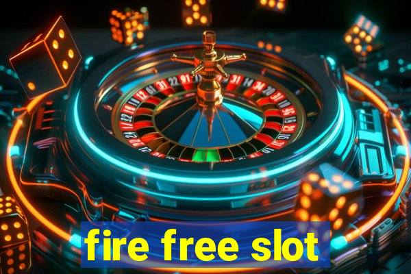 fire free slot