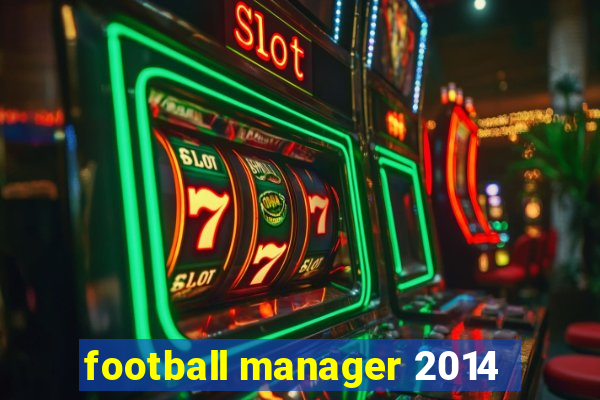 football manager 2014