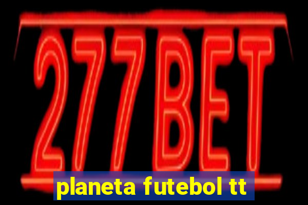 planeta futebol tt