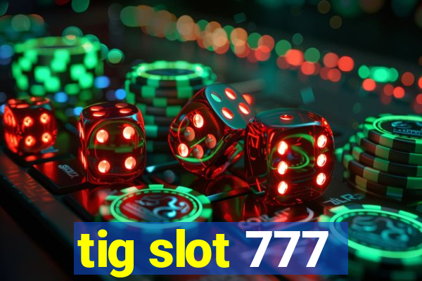 tig slot 777