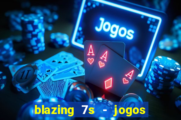 blazing 7s - jogos de casino