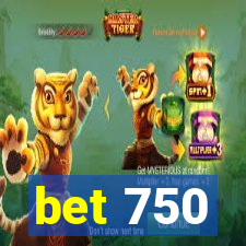 bet 750