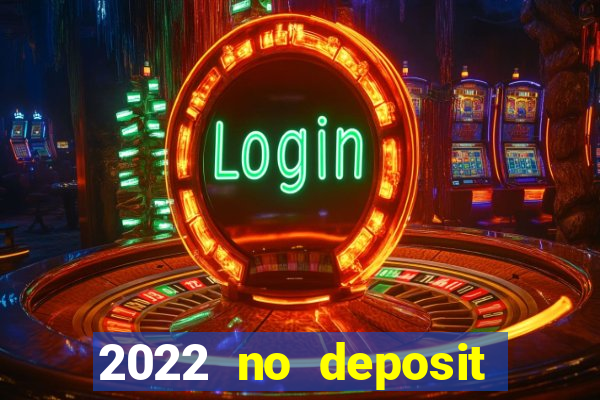 2022 no deposit bonus casino