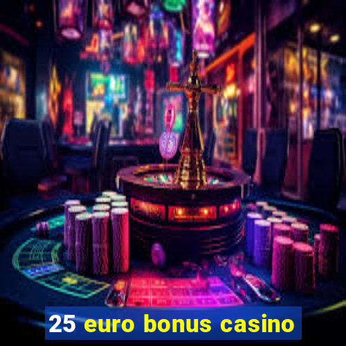 25 euro bonus casino