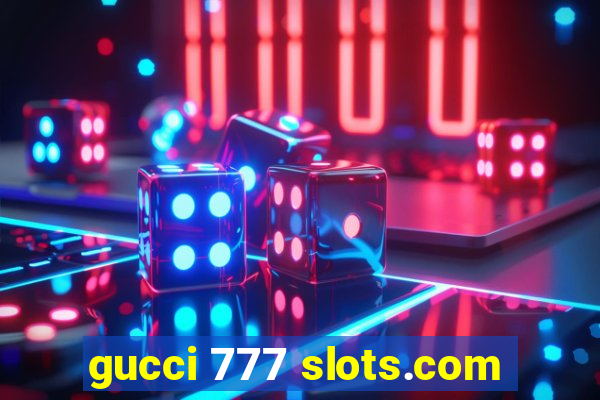 gucci 777 slots.com