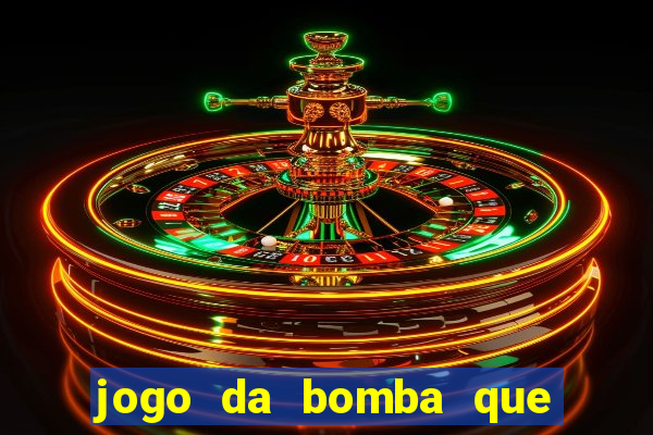 jogo da bomba que dá dinheiro