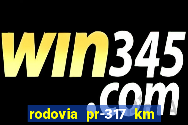 rodovia pr-317 km 155 0m sentido cresc