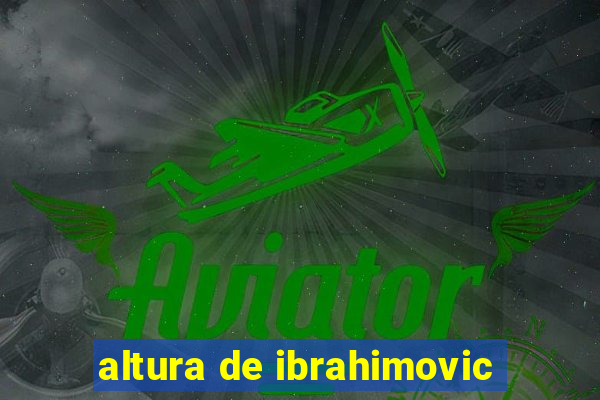 altura de ibrahimovic