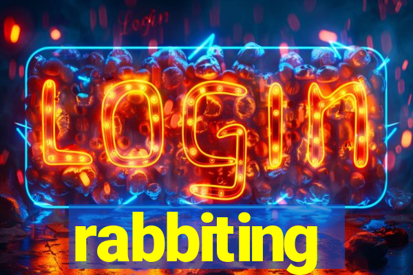 rabbiting