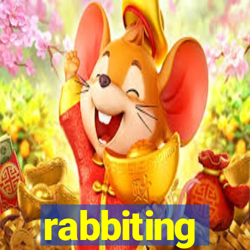 rabbiting