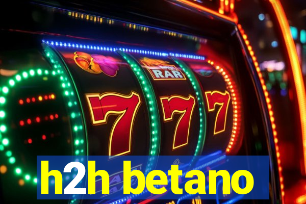 h2h betano