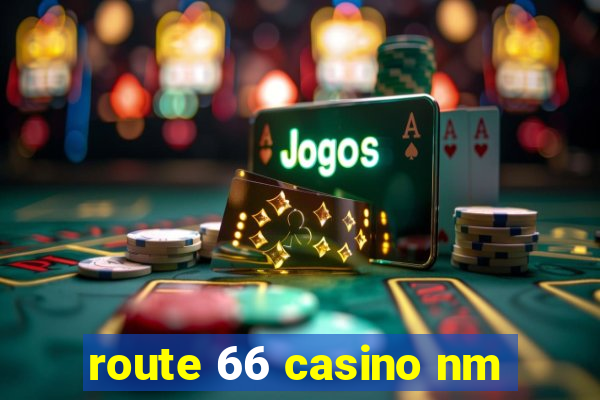 route 66 casino nm