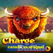 canadá vs uruguai