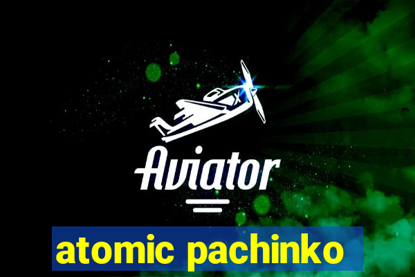 atomic pachinko